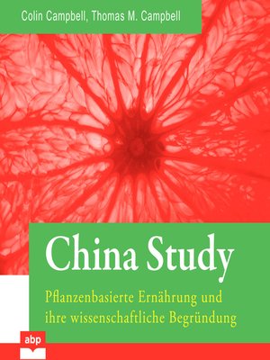 cover image of China Study--Pflanzenbasierte Ernährung und ihre wissenschaftliche Begründung
